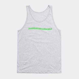 Everything Hurts and I'm Dying Tank Top